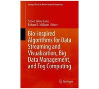 Bio-Inspired Algorithms For Data Streaming And Visualization, Big Data Management, And Fog Computing