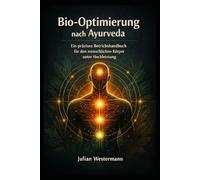 Bio-Optimierung nach Ayurveda: Ein präzises Betriebshandbuch für den menschlichen Körper unter Hochleistung