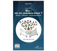 Bio : Où En Sommes-Nous ? - Santé, Éthique, Environnement