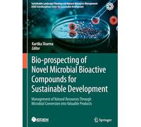 Bio-prospecting of Novel Microbial Bioactive Compounds for Sustainable Development: Management of Natural Resources Through Microbial Conversion into Valuable Products