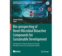 Bio-prospecting of Novel Microbial Bioactive Compounds for Sustainable Development: Management of Natural Resources Through Microbial Conversion into Valuable Products