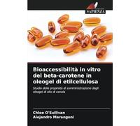Bioaccessibilità in vitro del beta-carotene in oleogel di etilcellulosa: Studio delle proprietà di somministrazione degli oleogel di olio di canola