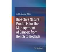 Bioactive Natural Products For The Management Of Cancer: From Bench To Bedside