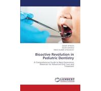 Bioactive Revolution in Pediatric Dentistry: A Comprehensive Guide to Next-Generation Materials for Advanced Oral Care andTreatment