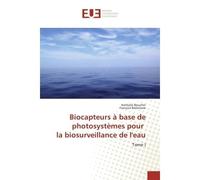 Biocapteurs A base de photosystemes pour la biosurveillance de l'eau Tome I - Nathalie Boucher - Universitaires Europeennes - broché - Etude