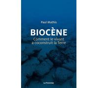 Biocène Comment le vivant a coconstruit la Terre - Paul Mathis - Le Pommier - broché - Essai