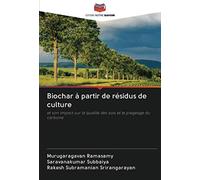 Biochar à partir de résidus de culture: et son impact sur la qualité des sols et le piégeage du carbone