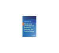 Biochemical And Biophysical Methods In Molecular And Cellular Biology