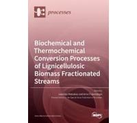 Biochemical And Thermochemical Conversion Processes Of Lignicellulosic Biomass Fractionated Streams