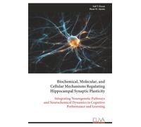 Biochemical, Molecular, and Cellular Mechanisms Regulating Hippocampal Synaptic Plasticity: Integrating Neurogenetic Pathways and Neurochemical Dynamics in Cognitive Performance and Learning