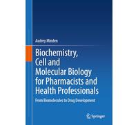 Biochemistry, Cell and Molecular Biology for Pharmacists and Health Professionals: From Biomolecules to Drug Development