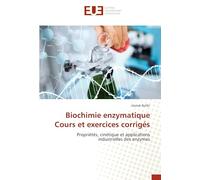 Biochimie Enzymatique - Cours Et Exercices Corrigés - Propriétés, Cinétique Et Applications Industrielles Des Enzymes