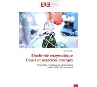 Biochimie Enzymatique - Cours Et Exercices Corrigés - Propriétés, Cinétique Et Applications Industrielles Des Enzymes