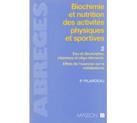 Biochimie et nutrition des activités physiques et sportives. Eau et Electrolytes, vitamines et oligoéléments. Effets de l'exercice sur le métabolisme, tome 2