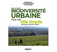 Biodiversité urbaine, pour une ville vivante: Préface de l'Ademe. Avant propos de Philippe Clergeau