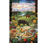 Biodiversity Bites: 98 Inspired Recipes From E. O. Wilson's World