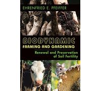 Biodynamic Farming and Gardening: Renewal and Preservation of Soil Fertility (Revised)