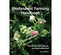 Biodynamic Farming Handbook: Activating Soil Fertility for Growing Healthy Food