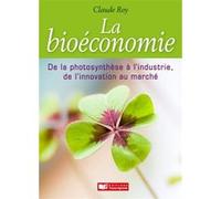 Bioéconomie, de la photosynthèse à l'industrie, de l'innovation au marché Claude Roy (Auteur)