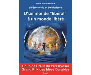 Bioeconomie et Solidarisme: D'un monde "liberal" a un monde libere. Enfin un nouveau modele economique et social, fonde sur les mecanismes du Vivant, ... L'ancien monde s'ecroule, passons au nouveau.