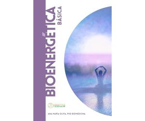 BIOENERGÉTICA BÁSICA: Una introducción a la comprensión de la salud y la vida desde una mirada energética