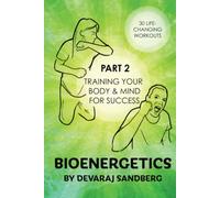 Bioenergetics: Part 2 - Training Your Body & Mind for Success!