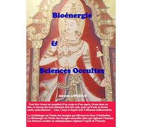 Bioénergie et Sciences Occultes: Pour un corps sain et un esprit sain dans un lieu sain
