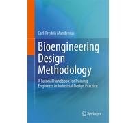 Bioengineering Design Methodology A Tutorial Handbook for Training Engineers in Industrial Design Practice - Carl-Fredrik Mandenius - Springer Vienne - ebook (ePub) - Livre