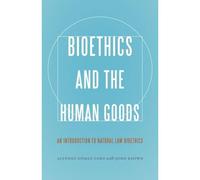 Bioethics And The Human Goods