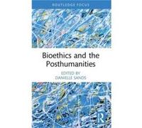 Bioethics And The Posthumanities