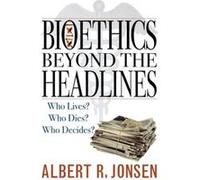 Bioethics Beyond the Headlines by Albert R. Jonsen Albert R. Jonsen (Auteur)