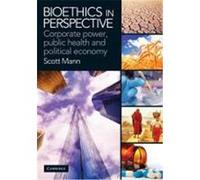 Bioethics in Perspective: Corporate Power, Public Health and Political Economy Mann, Scott (Auteur)