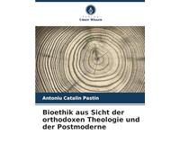 Bioethik aus Sicht der orthodoxen Theologie und der Postmoderne