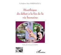 Bioéthique du début à la fin de la vie humaine - Stéphane-Marie Barbellion - L'harmattan - broché - Essai