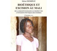 Bioéthique et excision au Mali De la dignité humaine au respect de l'intégrité physique des femmes - Claude Moise Dembélé - L'harmattan - broché - Etude