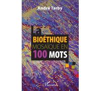 Bioéthique mosaïque en 100 mots - André Tarby - L'harmattan - broché - Guide