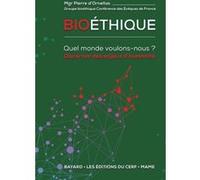 Bioéthique - Quel Monde Voulons-Nous ? - Discerner Les Enjeux D'humanité