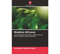Bioética Africana: Uma Perspectiva Humanística Indígena para um Discurso Bioético Global Integrativo