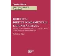 Bioetica: Diritti Fondamentali E Dignità Umana. Profili Giurisprudenziali E Legislativi In Prospettiva Comparata