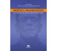 Bioética, Frankenstein E A Aposta Em Um Futuro Sustentável