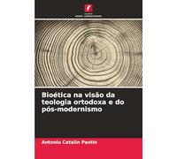 Bioética na visão da teologia ortodoxa e do pós-modernismo