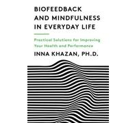 Biofeedback et Mindfulness dans la vie de tous les jours : Solutions pratiques pour améliorer votre santé et vos performances