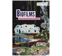 Biofilms - La Vie Des Microbes En Société