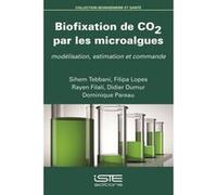 Biofixation De Co2 Par Les Microalgues , Modélisation, Estimation Et Commande Tebbani, Sihem, Lopes, Filipa, Filali, Rayen, Dumur, Didier, Pareau, Dominique (Auteur)