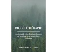 Biogéothérapie: solutions à la crise climatique fondées sur la nature, la vie comme force géologique