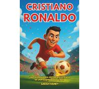 Biografía de Cristiano Ronaldo: Una inspiradora historia ilustrada de una leyenda del fútbol: de Madeira a la mayor superestrella del fútbol mundial, ... de vida y un cuestionario para niños.