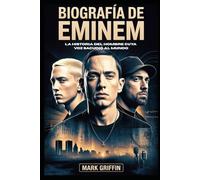 Biografía de Eminem: la historia del hombre cuya voz sacudió al mundo: El poeta de Detroit que cambió la música, la cultura y el significado de la supervivencia
