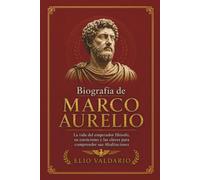 Biografía de Marco Aurelio: La vida del emperador filósofo, su estoicismo y las claves para comprender sus Meditaciones