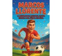 Biografía de Marcos Llorente: La inspiradora historia de una estrella del fútbol español: de sueños de infancia a héroe internacional y modelo a seguir para jóvenes lectores.