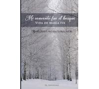 Biografía de María Fix: Mi Convento fue el Bosque